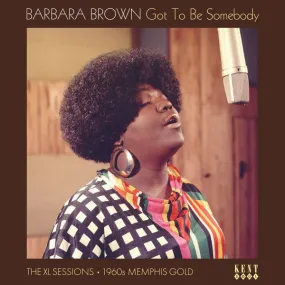 Barbara Brown  ~ Got To Be Somebody: The XL Sessions 1960s Memphis Gold