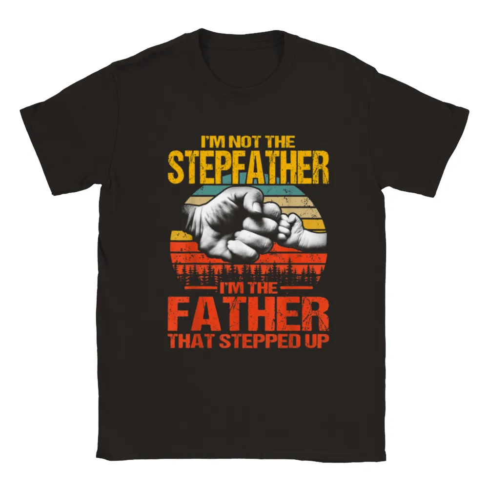 I'm Not The Stepfather I'm The Father That Stepped Up T-Shirt